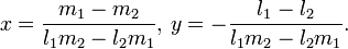 x={\frac  {m_{1}-m_{2}}{l_{1}m_{2}-l_{2}m_{1}}},\,y=-{\frac  {l_{1}-l_{2}}{l_{1}m_{2}-l_{2}m_{1}}}.