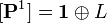 [{\mathbf  {P}}^{1}]={\mathbf  {1}}\oplus L