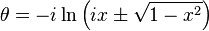 \theta =-i\ln \left(ix\pm {\sqrt  {1-x^{2}}}\right)\,