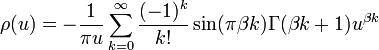 \rho (u)=-{1 \over {\pi u}}\sum \limits _{{k=0}}^{\infty }{{(-1)^{k}} \over {k!}}\sin(\pi \beta k)\Gamma (\beta k+1)u^{{\beta k}}