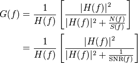 {\begin{aligned}G(f)&={\frac  {1}{H(f)}}\left[{\frac  {|H(f)|^{2}}{|H(f)|^{2}+{\frac  {N(f)}{S(f)}}}}\right]\\&={\frac  {1}{H(f)}}\left[{\frac  {|H(f)|^{2}}{|H(f)|^{2}+{\frac  {1}{{\mathrm  {SNR}}(f)}}}}\right]\end{aligned}}