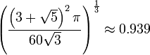 \left({\frac  {\left(3+{\sqrt  {5}}\right)^{2}\pi }{60{\sqrt  {3}}}}\right)^{{{\frac  {1}{3}}}}\approx 0.939