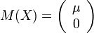 M(X)=\left({{\begin{array}{*{20}c}\mu \\0\\\end{array}}}\right)