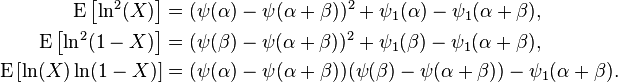 {\begin{aligned}\operatorname {E}\left[\ln ^{2}(X)\right]&=(\psi (\alpha )-\psi (\alpha +\beta ))^{2}+\psi _{1}(\alpha )-\psi _{1}(\alpha +\beta ),\\\operatorname {E}\left[\ln ^{2}(1-X)\right]&=(\psi (\beta )-\psi (\alpha +\beta ))^{2}+\psi _{1}(\beta )-\psi _{1}(\alpha +\beta ),\\\operatorname {E}\left[\ln(X)\ln(1-X)\right]&=(\psi (\alpha )-\psi (\alpha +\beta ))(\psi (\beta )-\psi (\alpha +\beta ))-\psi _{1}(\alpha +\beta ).\end{aligned}}