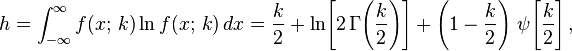 
    h = \int_{-\infty}^\infty f(x;\,k)\ln f(x;\,k) \, dx
      = \frac{k}{2} + \ln\!\left[2\,\Gamma\!\left(\frac{k}{2}\right)\right] + \left(1-\frac{k}{2}\right)\, \psi\!\left[\frac{k}{2}\right],
  