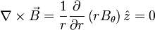 \nabla \times {\vec  {B}}={\frac  {1}{r}}{\frac  {\partial }{\partial r}}\left(rB_{\theta }\right){\hat  {z}}=0