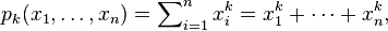 p_{k}(x_{1},\ldots ,x_{n})=\sum \nolimits _{{i=1}}^{n}x_{i}^{k}=x_{1}^{k}+\cdots +x_{n}^{k},