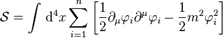 {\mathcal  {S}}=\int \,{\mathrm  {d}}^{4}x\sum _{{i=1}}^{n}\left[{\frac  {1}{2}}\partial _{\mu }\varphi _{i}\partial ^{\mu }\varphi _{i}-{\frac  {1}{2}}m^{2}\varphi _{i}^{2}\right]