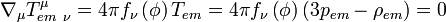 \nabla _{\mu }T_{{em\ \nu }}^{{\mu }}=4\pi f_{\nu }\left(\phi \right)T_{{em}}=4\pi f_{\nu }\left(\phi \right)\left(3p_{{em}}-\rho _{{em}}\right)=0