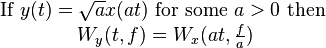 {\begin{matrix}{\text{If }}y(t)={\sqrt  {a}}x(at){\text{ for some }}a>0{\text{ then }}\\W_{y}(t,f)=W_{x}(at,{\frac  {f}{a}})\end{matrix}}