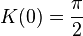 K(0)={\frac  {\pi }{2}}