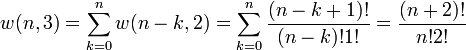 w(n,3)=\sum _{{k=0}}^{n}w(n-k,2)=\sum _{{k=0}}^{n}{\frac  {(n-k+1)!}{(n-k)!1!}}={\frac  {(n+2)!}{n!2!}}