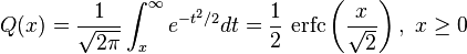 Q(x)={\frac  {1}{{\sqrt  {2\pi }}}}\int _{{x}}^{{\infty }}e^{{-t^{{2}}/2}}dt={\frac  {1}{2}}\,\operatorname {erfc}\left({\frac  {x}{{\sqrt  {2}}}}\right),\ x\geq {}0