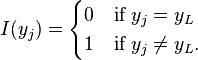 I(y_{j})={\begin{cases}0&{\textrm  {if}}\;y_{j}=y_{L}\\1&{\textrm  {if}}\;y_{j}\neq y_{L}.\end{cases}}