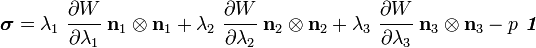 {\boldsymbol  {\sigma }}=\lambda _{1}~{\cfrac  {\partial W}{\partial \lambda _{1}}}~{\mathbf  {n}}_{1}\otimes {\mathbf  {n}}_{1}+\lambda _{2}~{\cfrac  {\partial W}{\partial \lambda _{2}}}~{\mathbf  {n}}_{2}\otimes {\mathbf  {n}}_{2}+\lambda _{3}~{\cfrac  {\partial W}{\partial \lambda _{3}}}~{\mathbf  {n}}_{3}\otimes {\mathbf  {n}}_{3}-p~{\boldsymbol  {{\mathit  {1}}}}~