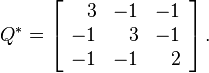 Q^{\ast }=\left[{\begin{array}{rrr}3&-1&-1\\-1&3&-1\\-1&-1&2\end{array}}\right].