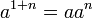 a^{{1+n}}=aa^{n}