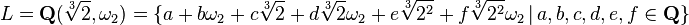 {L={\mathbf  {Q}}({\sqrt[ {3}]{2}},\omega _{2})=\{a+b\omega _{2}+c{\sqrt[ {3}]{2}}+d{\sqrt[ {3}]{2}}\omega _{2}+e{\sqrt[ {3}]{2^{2}}}+f{\sqrt[ {3}]{2^{2}}}\omega _{2}\,|\,a,b,c,d,e,f\in {\mathbf  {Q}}\}}