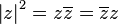 {\left|z\right|}^{2}=z\overline {z}=\overline {z}z