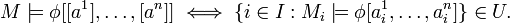 M\models \phi [[a^{1}],\ldots ,[a^{n}]]\iff \{i\in I:M_{{i}}\models \phi [a_{{i}}^{1},\ldots ,a_{{i}}^{n}]\}\in U.