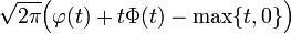 {\sqrt  {2\pi }}{\Big (}\varphi (t)+t\Phi (t)-\max\{t,0\}{\Big )}