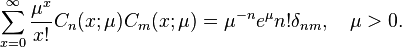 \sum _{{x=0}}^{\infty }{\frac  {\mu ^{x}}{x!}}C_{n}(x;\mu )C_{m}(x;\mu )=\mu ^{{-n}}e^{\mu }n!\delta _{{nm}},\quad \mu >0.