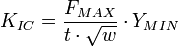 K_{{IC}}={\frac  {F_{{MAX}}}{t\cdot {\sqrt  {w}}}}\cdot Y_{{MIN}}