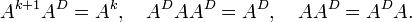 A^{{k+1}}A^{D}=A^{k},\quad A^{D}AA^{D}=A^{D},\quad AA^{D}=A^{D}A.