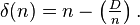 \delta (n)=n-\left({\tfrac  {D}{n}}\right).