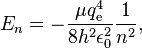 E_{n}=-{\frac  {\mu q_{{\text{e}}}^{4}}{8h^{2}\epsilon _{0}^{2}}}{\frac  {1}{n^{2}}},