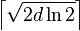 \left\lceil {\sqrt  {2d\ln 2}}\right\rceil 