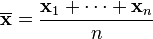 \overline {{\mathbf  x}}={\frac  {{\mathbf  {x}}_{1}+\cdots +{\mathbf  {x}}_{n}}{n}}