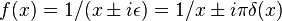 f(x)=1/(x\pm i\epsilon )=1/x\pm i\pi \delta (x)