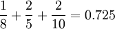 {\frac  {1}{8}}+{\frac  {2}{5}}+{\frac  {2}{10}}=0.725