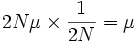 2N\mu \times {\frac  {1}{2N}}=\mu 