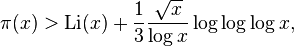 \pi (x)>\operatorname {Li}(x)+{\frac  13}{\frac  {{\sqrt  x}}{\log x}}\log \log \log x,