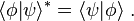 \langle \phi | \psi \rangle^* = \langle \psi|\phi\rangle ~.