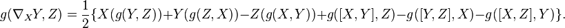 g(\nabla _{X}Y,Z)={\frac  {1}{2}}\{X(g(Y,Z))+Y(g(Z,X))-Z(g(X,Y))+g([X,Y],Z)-g([Y,Z],X)-g([X,Z],Y)\}.