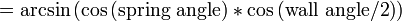 =\arcsin \left(\cos {({\text{spring angle}})}*\cos {({\text{wall angle/2}})}\right)