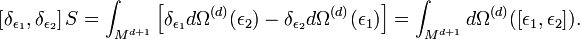 \left[\delta _{{\epsilon _{1}}},\delta _{{\epsilon _{2}}}\right]S=\int _{{M^{{d+1}}}}\left[\delta _{{\epsilon _{1}}}d\Omega ^{{(d)}}(\epsilon _{2})-\delta _{{\epsilon _{2}}}d\Omega ^{{(d)}}(\epsilon _{1})\right]=\int _{{M^{{d+1}}}}d\Omega ^{{(d)}}(\left[\epsilon _{1},\epsilon _{2}\right]).