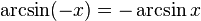 \arcsin(-x)=-\arcsin x\!