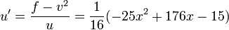 u'={\frac  {f-v^{2}}{u}}={\frac  {1}{16}}(-25x^{2}+176x-15)