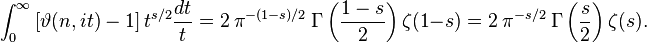 \int _{0}^{\infty }\left[\vartheta (n,it)-1\right]t^{{s/2}}{\frac  {dt}{t}}=2\ \pi ^{{-(1-s)/2}}\ \Gamma \left({\frac  {1-s}{2}}\right)\zeta (1-s)=2\ \pi ^{{-s/2}}\ \Gamma \left({\frac  {s}{2}}\right)\zeta (s).