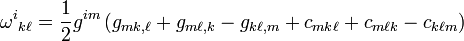 \omega ^{i}{}_{{k\ell }}={\frac  {1}{2}}g^{{im}}\left(g_{{mk,\ell }}+g_{{m\ell ,k}}-g_{{k\ell ,m}}+c_{{mk\ell }}+c_{{m\ell k}}-c_{{k\ell m}}\right)\,