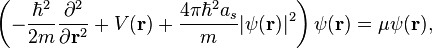 \left(-{\frac  {\hbar ^{2}}{2m}}{\partial ^{2} \over \partial {\mathbf  {r}}^{2}}+V({\mathbf  {r}})+{4\pi \hbar ^{2}a_{s} \over m}\vert \psi ({\mathbf  {r}})\vert ^{2}\right)\psi ({\mathbf  {r}})=\mu \psi ({\mathbf  {r}}),