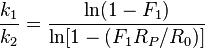 {k_{1} \over k_{2}}={\frac  {\ln(1-F_{1})}{\ln[1-(F_{1}R_{P}/R_{0})]}}