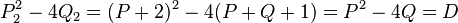 P_{2}^{2}-4Q_{2}=(P+2)^{2}-4(P+Q+1)=P^{2}-4Q=D