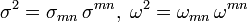 \sigma ^{2}=\sigma _{{mn}}\,\sigma ^{{mn}},\;\omega ^{2}=\omega _{{mn}}\,\omega ^{{mn}}