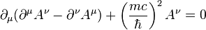 \partial _{\mu }(\partial ^{\mu }A^{\nu }-\partial ^{\nu }A^{\mu })+\left({\frac  {mc}{\hbar }}\right)^{2}A^{\nu }=0