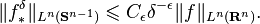 \|f_{{*}}^{{\delta }}\|_{{L^{n}({\mathbf  {S}}^{{n-1}})}}\leqslant C_{{\epsilon }}\delta ^{{-\epsilon }}\|f\|_{{L^{n}({\mathbf  {R}}^{{n}})}}.